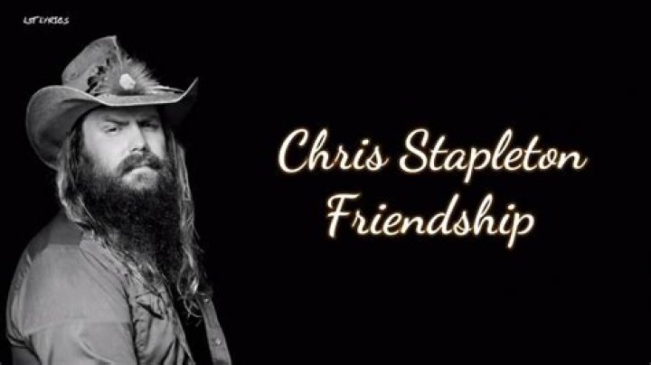 Friendship - Chris Stapleton - songs about fake friends clean