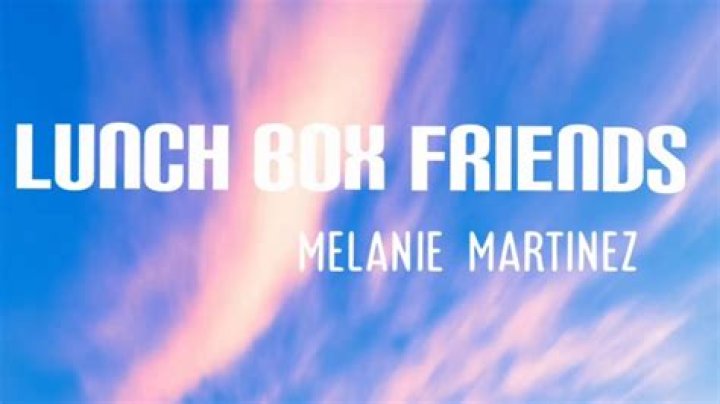 Lunchbox Friends - Melanie Martinez - songs about fake friends rock