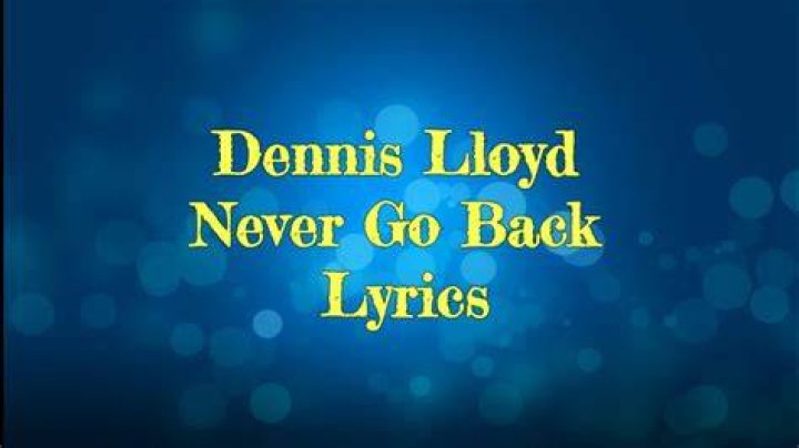 Never Go Back - Dennis Lloyd - billboard top 100 country songs 2021